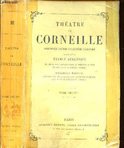 THEATRE DE CORNEILLE - TOME SECOND - prcd des discours sur le pome dramatique, suivi d'un examen analytique des pices non comprises dans la prsente dition et d'un choix de posies diverses.