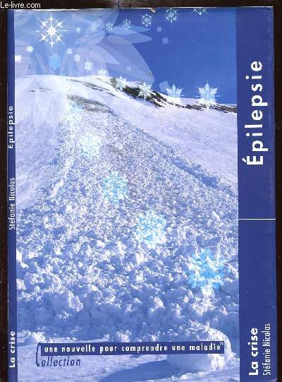 EPILEPSIE - LA CRISE - UNE NOUVELLE POUR COMPRENDRE UNE MALADIE