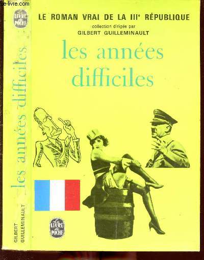 LES ANNEES DIFFICILES - LE ROMAN VRAI DE LA IIIe REPUBLIQUE - LE LIVRE DE POCHE