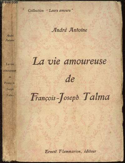 LA VIE AMOUREUSE DE FRANCOIS-JOSEPH TALMA - COLLECTION LEURS AMOURS