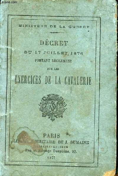DECRET DU 17 JUILLET 1876 PORTANT REGLEMENT SUR LES EXERCICES DE LA CAVALERIE