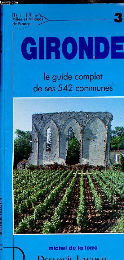VILLE ET VILLAGES DE FRANCE - GIRONDE - LE GUIDE COMPLET DE SES 542 COMMUNES