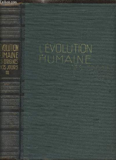 L EVOLUTION HUMAINE - DES ORIGINES A NOS JOURS/ TOME TROISIEME