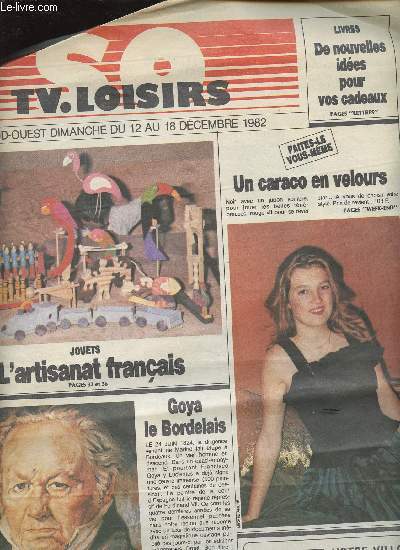 COUPURE DE JOURNAL - SUD OUEST - TV. LOISIRS - DIMANCHE 12AU 18 DECEMBRE 1982/ INCOMPLET/Goya le bordelais, un caraco en velours, cent ans de jouets......