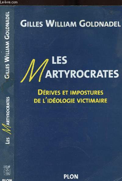 LES MARTYROCRATES - DERIVES ET IMPOSTURES DE L IDEOLOGIE VICTIMAIRE