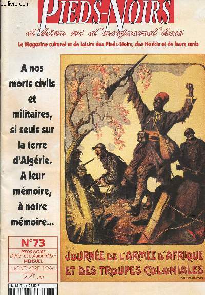 PIEDS NOIRS D HIER ET D AUJOURD'HUI : LE MAGAZINE CULTUREL ET DE LOISIRS DES PIEDS-NOIRS, DES HARKIS ETDE LEURS AMIS - N73-NOVEMBRE 1996/a nos morts civils et militaires, si seuls sur la terre da Algerie. A leur memoire, a notre memoire.......