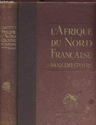 L AFRIQUE DU NORD FRANCAISE DANS L HISTOIRE