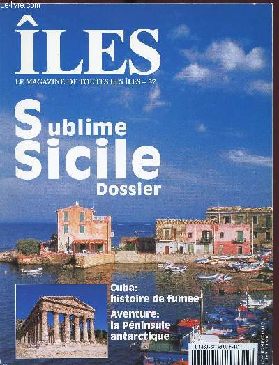 ILES - LE MAGAZINE DE TUOTES LES ILES - 57 - SUBLIME SICILE -N57 - DOSSIER/Cuba / histoire de fumee, Aventure / la peninsule Antarctique......