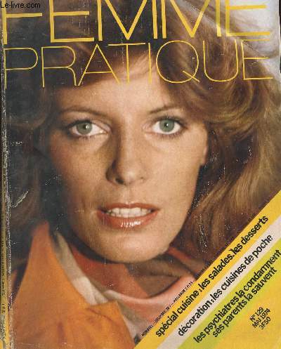 FEMME PRATIQUE - N 129 - MAI 1974 / special cuisine : les salade, les desserts/decoration : les cuisines de poche/ les psychiatres la condamnent ses parents la sauvent......