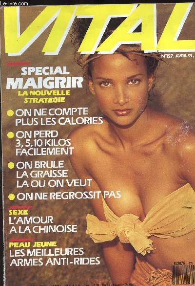 VITAL - N 127/AVRIL 91 / SPECIAL MAIGRIR - LA NOUVELLE STRATEGIE - ON NE COMPTE PLUS LES CALORIES - L AMOUR A LA CHINOISE - LES MEILLEURS ARMES ANTI-RIDES