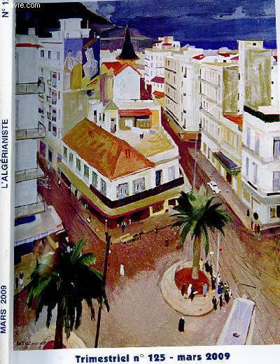 L ALGERIANISTE - N125- MARS 2009 - UNE EXCURSION AU BABOR, L ALGERIE DU PEINTRE ANTOINE MARTINEZ, LESJUIFS D ALGERIE ET LE DECRET CREMIEUX......