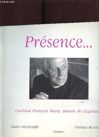 PRESENCE...CARDINAL FRANCOIS MARTY, TEMOIN DE L ESPERANCE