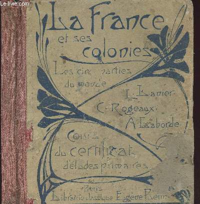 LA FRANCE ET SES COLONIES - LES CINQ PARTIES DU MONDE - COURS DU CERTIFICAT D ETUDES PRIMAIRES