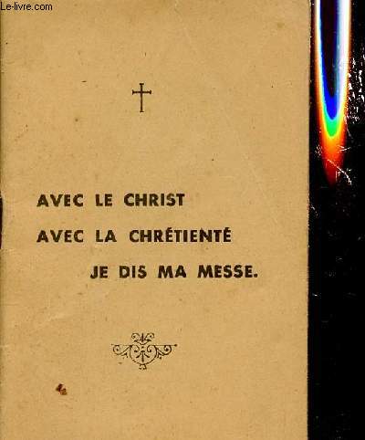 AVEC LE CHRIST - AVEC LA CHRETIENTE - JE DIS MA MESSE