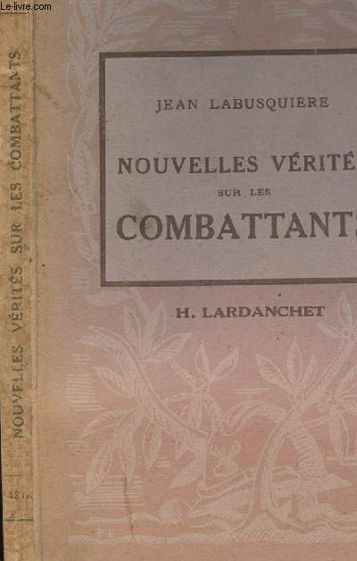 NOUVELLES VERITES SUR LES COMBATTANTS - nouveaux recits des grandes batailles de mai et juin 1940