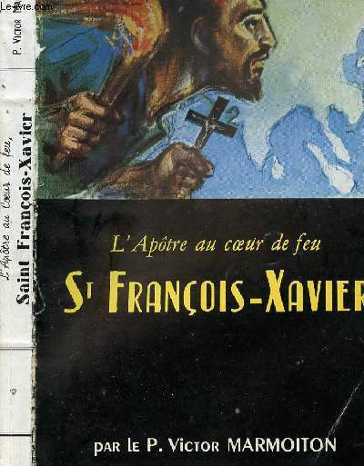 L APOTRE AU COEUR DE FEU - ST FRANCOIS-XAVIER