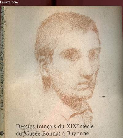 CATALOGUE : DESSINS FRANCAIS DU XIXEME SIECLE DU MUSEE BONNAT A BAYONNE