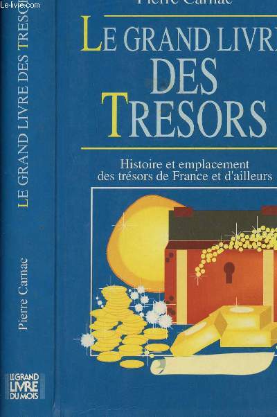 LE GRAND LIVRE DES TRESORS - HISTOIRE ET EMPLACEMENT DES TRESORS DE FRANCE ET D AILLEURS