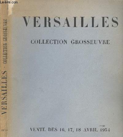 CATALOGUE : VERSAILLES - COLLECTION GROSSEUVRE - VENTE DES 16.17.18 AVRIL 1934