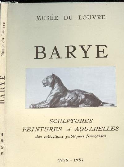 BARYE - MUSEE DU LOUVRE - SCULPTURES; PEINTURES ET AQUARELLES DES COLLECTIONS PBLIQUES FRANCAISES 1956-1957