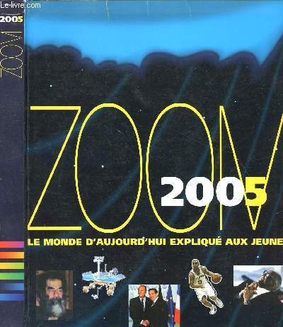 ZOOM 2005 - LE MONDE D AUJOURD4HUI EXPLIQE AUX JEUNES