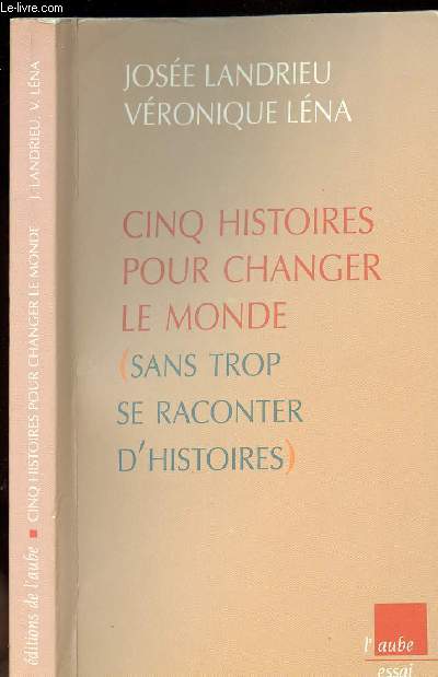 CINQ HISTOIRES POUR CHANGER LE MONDE SANS TROP SE RACONTER D HISTOIRES