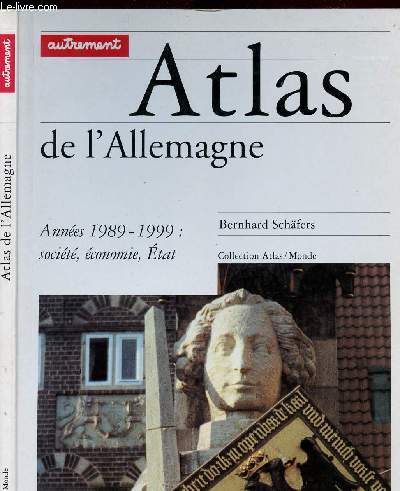 ATLAS DE L ALLEMAGNE - ANNEES 1989-1999 : SOCIETE, ECONOMIE, ETAT