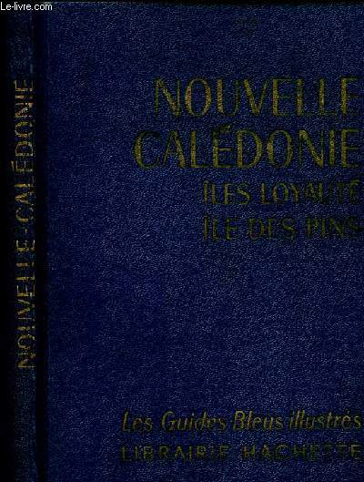 NOUVELLE CALEDONIE - ILES LOYAUTE/ILE DES PINS - LES GUIDES BLEUX ILLUSTRES