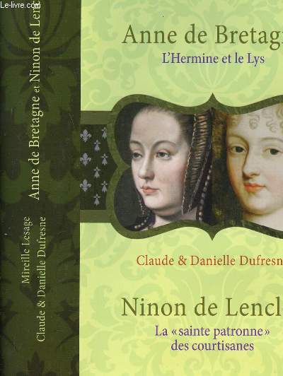 ANNE DE BRETAGNE - NINON DE LENCLOS : LA SAINTE PATRONNE DES COURTISANES