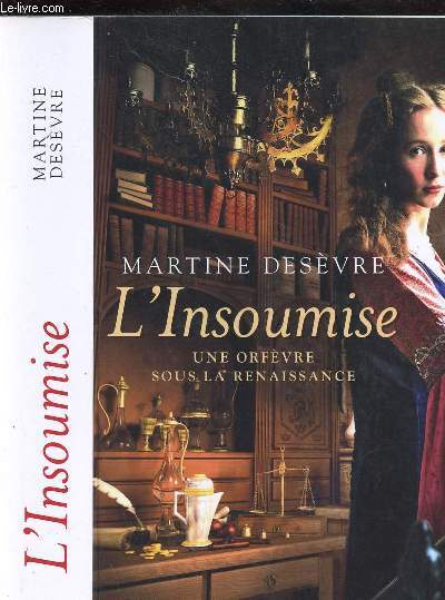 L INSOUMISE - UNE ORFEVRE SOUS LA RENAISSANCE