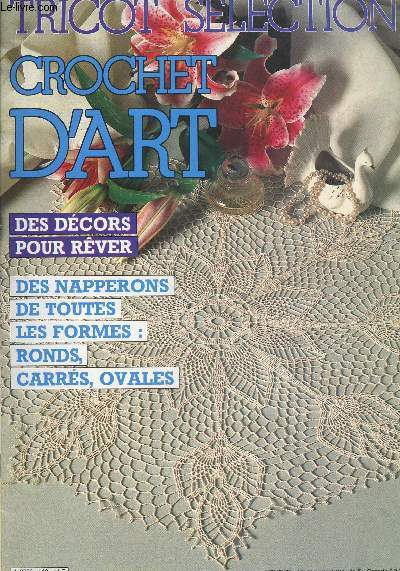 TRICOT SELECTION / CROCHET D ART - DES DECORS POUR REVER/DES NAPPERONS DE TOUTES LES FORMES: RONDS, CARRES, OVALES - N110