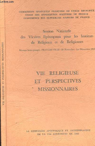 SESSION NATIONALE DES VICIAIRES EPISCOPAUX POUR LES INSTITUS DE RELIGIEUX ET DE RELIGIEUSES - MAISON SAINT-JOSEPH-FRANCHEVILLE-28 NOVEMBRE-1ER DECEMBRE 1983 / VIE RELIGIEUSE ET PERSPECTIVES MISSIONNAIRES