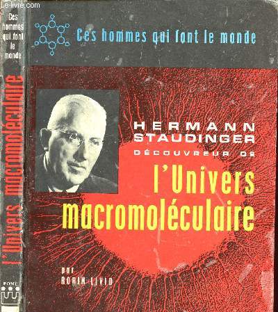 HERMANN STAUDINGER - DECOUVREUR DE L UNIVERS MACROMOLECULAIRE SUIVI DE QU EST CE QE LA VIE ? PAR MAGDA STAUDINGER