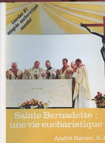SAINTE BERNADETTE : UNE VIE EUCHARISTIQUE - LOURDES 81 CONGRES EUCHARISTIQUE MONDIAL