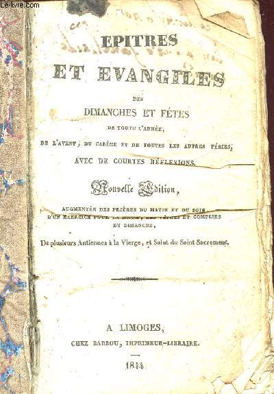 EPITRES ET EVANGILES DES DIMANCHES ET FETES DE TOUTE L ANNEE, DE L AVENT, DU CAREME ET DE TOUTES LES AUTRES FERIES AVEC DE COURTES REFLEXIONS