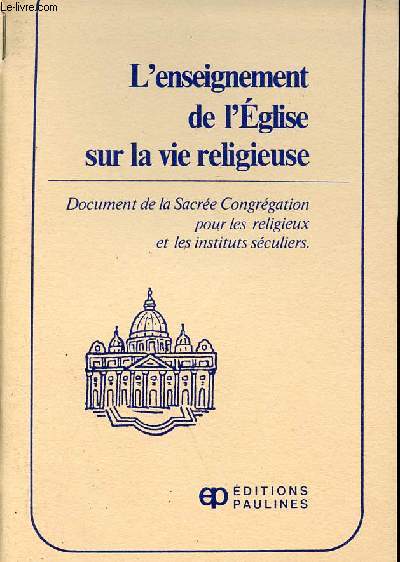 L ENSEIGNEMENT DE L EGLISE SUR LA VIE RELIGIEUSE - DOCUMENT DE LA SACREE CONGREGATION POUR LES RELIGIEUX ET LES INSTITUS SECULIERS