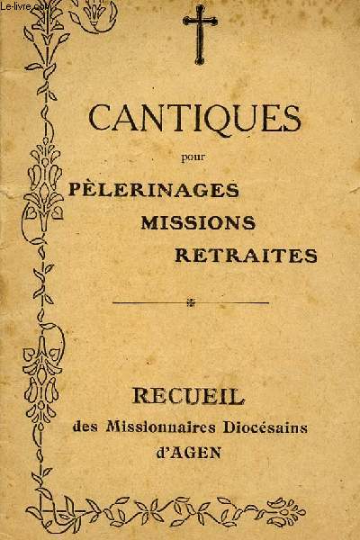 CANTIQUES POUR PELERINAGES, MISSIONS, RETRAITES - ERCUEIL DE MISSIONNAIRES DIOCESAINS D AGEN