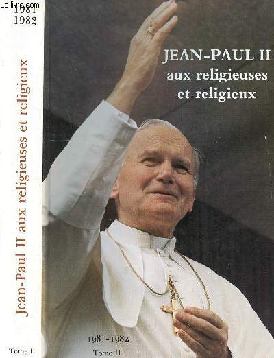 JEAN PAUL II AUX RELIGIEUSES ET RELIGIEUX/1981-1982 - TOME II
