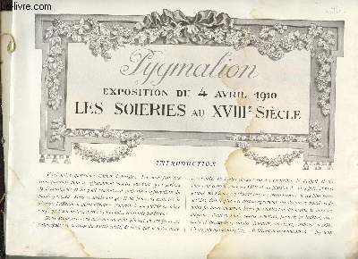 PYGMALION / EXPOSITION DU 4 AVRIL 1910 - LES SOIERIES AU XVIIIEME SIECLE