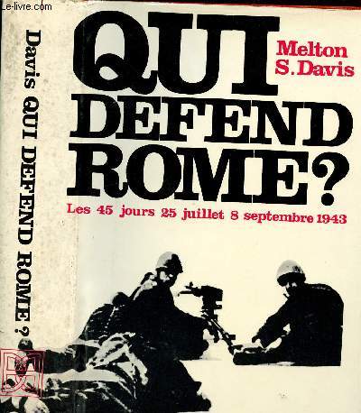 QUI DEFEND ROME? LES 45 JOURS 25 JUILLET 8 SEPTEMBRE 1943
