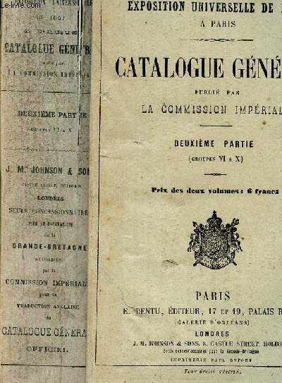 EXPOSITION UNIVERSELLE DE 1867 A PARIS - CATALOGUE GENERAL PUBLIE PAR LA COMMISSION IMPERIALE
