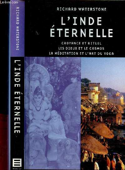 L INDE ETERNELLE - CROYANCE ET RITUEL - LES DIEUX ET LE COSMOS - LA MEDITATION ET L ART DU YOGA