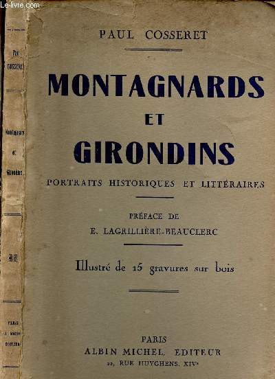 MONTAGNARDS ET GIRONDINS - PORTRAITS HISTORIQUES ET LITTERAIRES