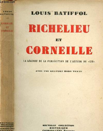 RICHELIEU ET CORNEILLE - LA LEGENDE DE LA PERSECUTION DE L AUTEUR DU CID