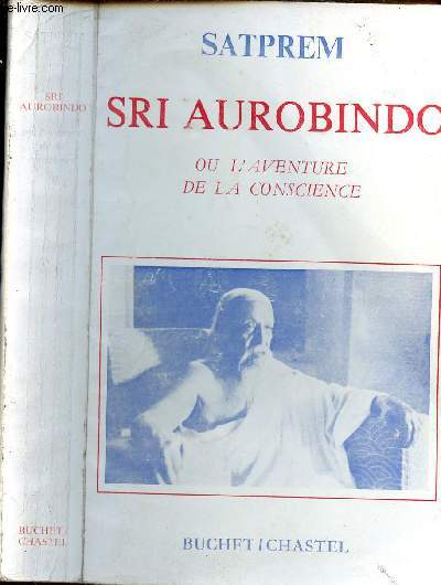 SRI AUROBINDO OU L AVENTURE DE LA CONSCIENCE