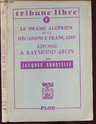 TRIBUNE LIBRE - N6 - LE DRAME ALGERIEN ET LA DECADENCE FRANCAISE - REPONSE A RAYMOND ARON