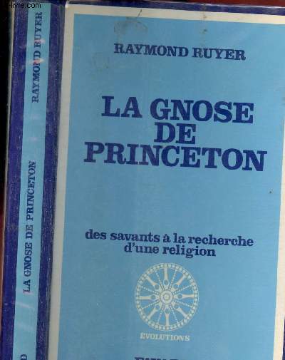 LA GNOSE DE PRINCETON - DES SAVANTS A LA RECHERCHE D UNE RELIGION