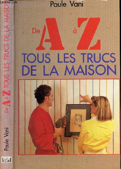 DE A  Z TOUS LES TRUCS DE LA MAISON