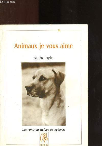 ANIMAUX JE VOUS AIME (ANTHOLOGIE) : Le grec, par Jean Caubet - Trouve par E.C. Guillon - Alfred, par Bernard Turpin - Les embarras de Pouy - Le livre de Peyretorte - Papillon, par Josette Larrgue - Minette et ses prodiges, par Andre Durand,etc.