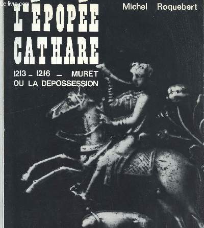 L EPOPEE CATHARE - 1213/1216 - MURET OU LA DEPOSSESSION